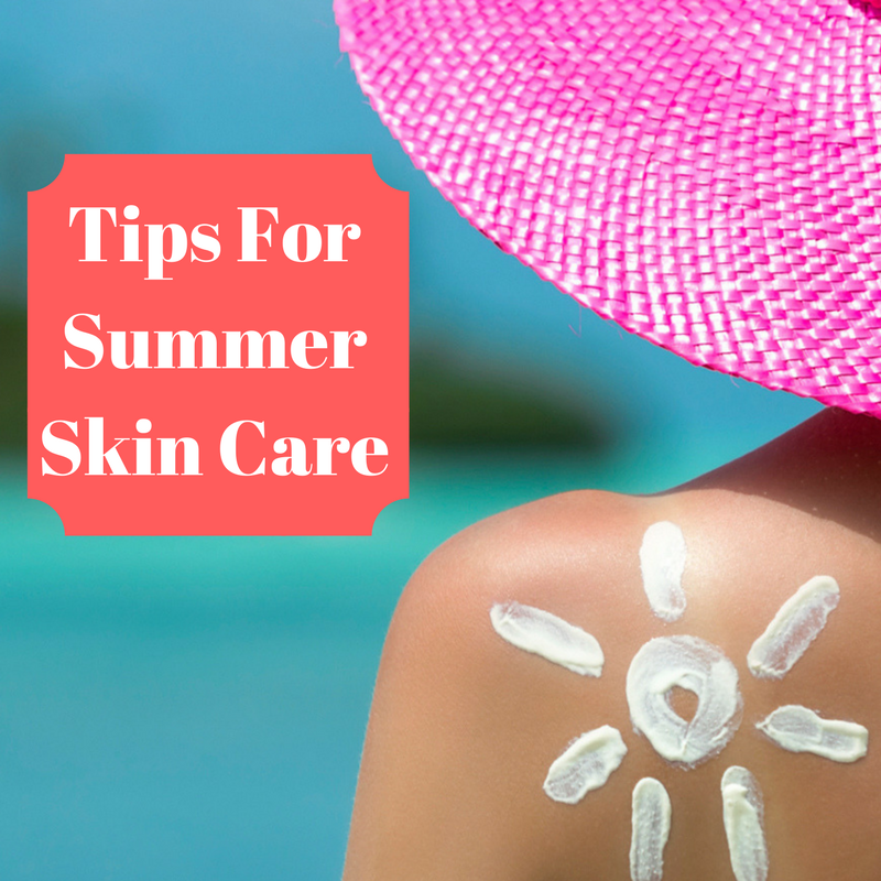 Tips For Summer Skin Care